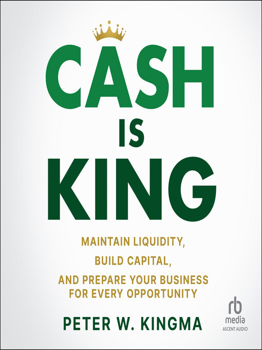 Title details for Cash is King by Peter W. Kingma - Available